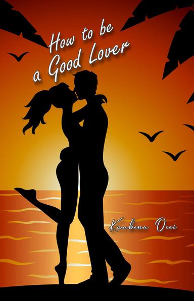 HOW TO BE A GOOD LOVER